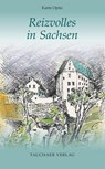 Reizvolles in Sachsen - Karin Opitz - 9783897723177