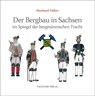 Der Bergbau in Sachsen im Spiegel der bergmännischen Tracht - Eberhard Völker - 9783897723221
