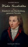 Wahre Geschichten um Friedrich von Hardenberg, genannt Novalis - Manfred Orlick - 9783897723252