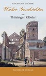Wahre Geschichten um Thüringer Klöster - Anna Eunike Röhrig - 9783897723344