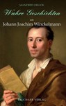 Wahre Geschichten um Johann Joachim Winckelmann - Manfred Orlick - 9783897723399