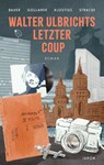 Walter Ulbrichts letzter Coup - Claudia Johanna Bauer ; Oliver Gollanek ; Manuela Klostius ; Friedrich Stracke - 9783897731493