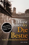 Die Bestie vom Schlesischen Bahnhof - Horst Bosetzky - 9783897737310