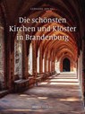 Die schönsten Kirchen und Klöster in Brandenburg - Gerhard Drexel - 9783898092326