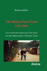 The Balkan Peace Team 1994-2001. Non-violent Intervention in Crisis Areas with the Deployment of Volunteer Teams - Barbara Muller - 9783898216159
