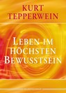 Leben im höchsten Bewusstsein - Kurt Tepperwein - 9783898450515