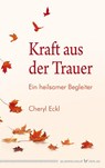 Kraft aus der Trauer - Cheryl Eckl - 9783898454650