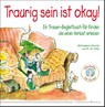 Traurig sein ist okay! - Michaelene Mundy ; R. W. Alley - 9783898455756