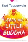 Leben wie Little Buddha - Kurt Tepperwein - 9783898456760