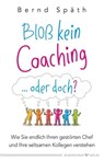 Bloß kein Coaching ... oder doch? - Bernd Späth - 9783898457156