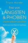 Frei von Ängsten und Phobien - Trutz Hardo - 9783898459921