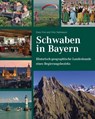 Schwaben in Bayern - Historisch-geographische Landeskunde eines Regierungsbezirks - Hans Frei - 9783898709132