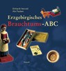 Erzgebirgisches Brauchtums-ABC - Ehrhardt Heinold ; Alix Paulsen - 9783898760614