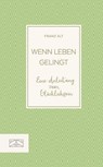 Wenn Leben gelingt - Franz Alt - 9783898837866