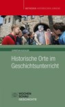 Historische Orte im Geschichtsunterricht - Christian Kuchler - 9783899747799