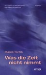 Was die Zeit nicht nimmt - Marek Torcík - 9783899984569