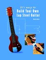 It's Easy to Build Your Own Lap Steel Guitar - Martin Koch - 9783901314094
