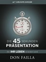 Die 45-Sekunden Präsentation, die Ihr Leben verändern wird - Don Failla - 9783902114266