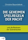 Die geheimen Spielregeln der Macht - Christine Bauer-Jelinek - 9783902404411