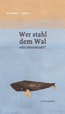 Wer stahl dem Wal sein Abendmahl? - Michael Roher - 9783902844293