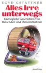 Alles Irre unterwegs - Egyd Gstättner - 9783902862631