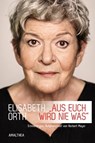 »Aus euch wird nie was« - Elisabeth Orth ; Norbert Mayer - 9783902998828