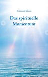 Das spirituelle Momentum - Raimund Jakesz - 9783903071575