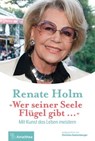 "Wer seiner Seele Flügel gibt …" - Renate Holm ; Christine Dobretsberger - 9783903083745