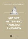 NUR WER WEITERGEHT, KANN AUCH ANKOMMEN - Kurt Payr ; Liane Locker - 9783903190535