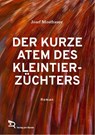 DER KURZE ATEM DES KLEINTIERZÜCHTERS - Josef Mostbauer - 9783903190542
