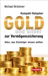 Kompakt-Ratgeber Gold und Silber zur Vermögenssicherung - Michael Brückner - 9783903236844