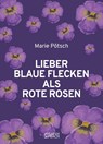 LIEBER BLAUE FLECKEN ALS ROTE ROSEN - Marie Pötsch - 9783903259614