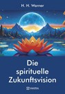Die spirituelle Zukunftsvision - H H Warner - 9783903276420