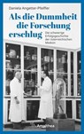 Als die Dummheit die Forschung erschlug - Daniela Angetter-Pfeiffer - 9783903441101