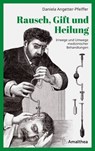 Rausch, Gift und Heilung - Daniela Angetter-Pfeiffer - 9783903441408