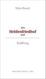Heldenfriedhof 1915 - 1918 - Mario Rausch - 9783903442689