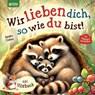 Wir lieben dich, so wie du bist: Ein herzerwärmendes Kinderbuch über die grenzenlose Liebe zwischen Eltern und Kindern I inkl. Hörbuch - Sandra Cichon - 9783903505698