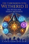 Die Chroniken von Wetherid II - Band 1 - Die Hüter der Sieben Artefakte - Christian Dölder - 9783903590182