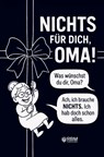 NICHTS für dich, Oma! Weil du dir NICHTS wünschst ... bekommst du NICHTS! Das perfekte Geschenk für die beste Oma, die schon alles hat und sich wieder e - Hans Wurst - 9783903620087