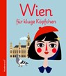Wien für kluge Köpfchen - Emanuela Sarac ; Helmut Schneider - 9783903989887