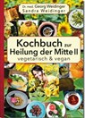 Kochbuch zur Heilung der Mitte II - Sandra Weidinger ; Georg Weidinger - 9783904098069