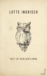 Gott ist kein Gentleman - Lotte Ingrisch - 9783904123136