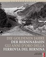 Bahnromantik: Die goldenen Jahre der Berninabahn - Peter Pfeiffer - 9783905111484