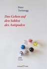 Das Gehen auf den Sohlen des Antipoden - Peter Tertinegg - 9783905960792