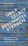 Über selbstbestimmtes Sterben - Heinz Rüegger ; Roland Kunz - 9783906304762