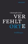 Verfehlte Orte - Christoph Geiser - 9783906910529
