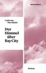 Der Himmel über Bay City - Catherine Mavrikakis - 9783906910895