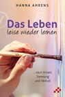 Das Leben leise wieder lernen - Hanna Ahrens - 9783906959832