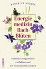 Energiemedizin Bach-Blüten - Dr. Katarina Michel - 9783907210291