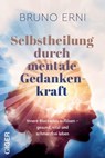 Selbstheilung durch mentale Gedankenkraft - Bruno Erni - 9783907210901